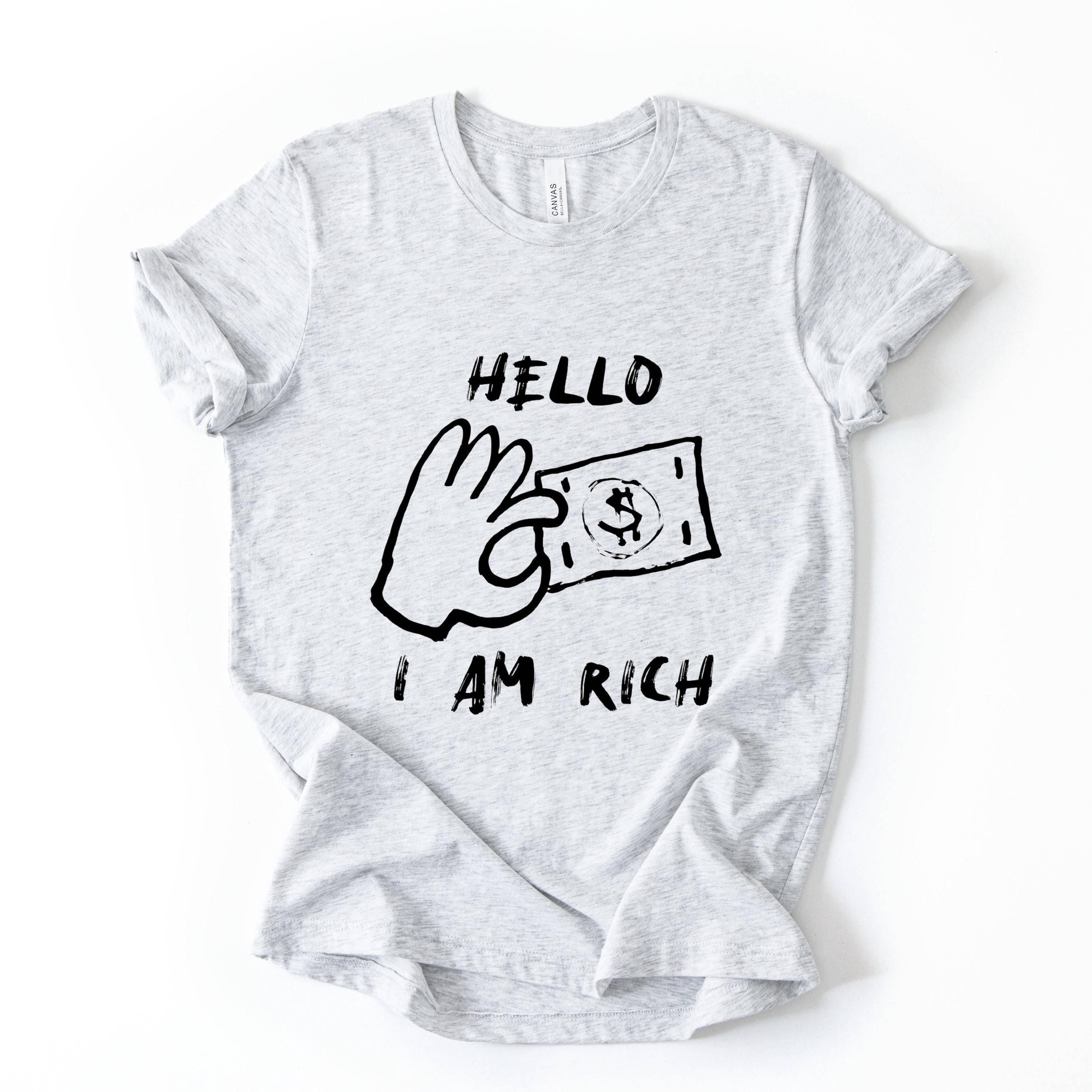 Hello I Am Rich Funny Money Graphic T Shirt