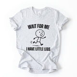 Wait For Me Funny Quote T Shirt Stick Figure Graphic