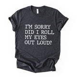Did I Roll My Eyes Out Loud Quote Print T Shirt