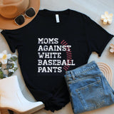Funny Baseball Mom Shirt: Moms Against White Pants - Game Day Tee