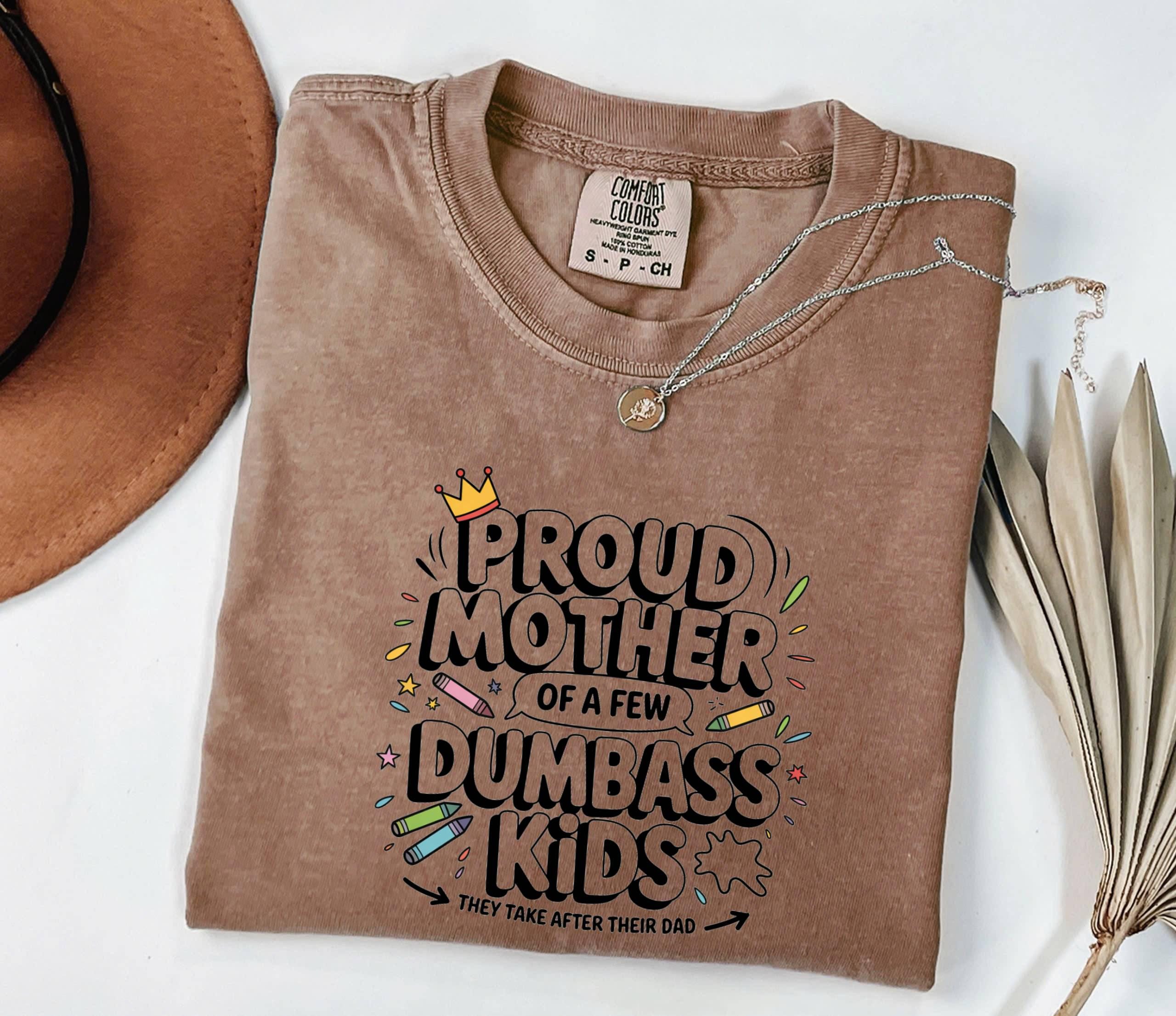 Proud Mother of Dumbass Kids T-Shirt - Funny Mom Gift