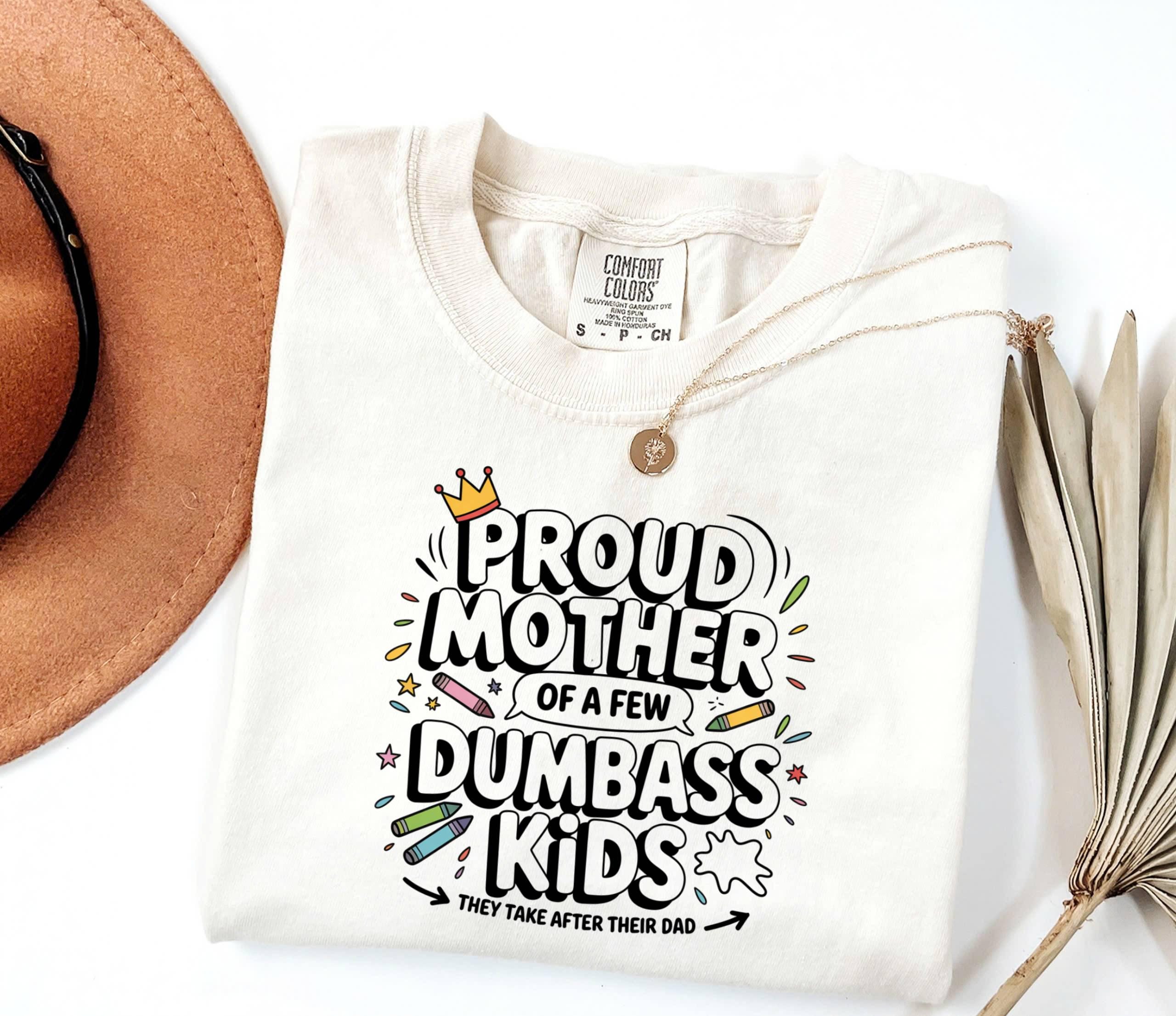 Proud Mother of Dumbass Kids T-Shirt - Funny Mom Gift
