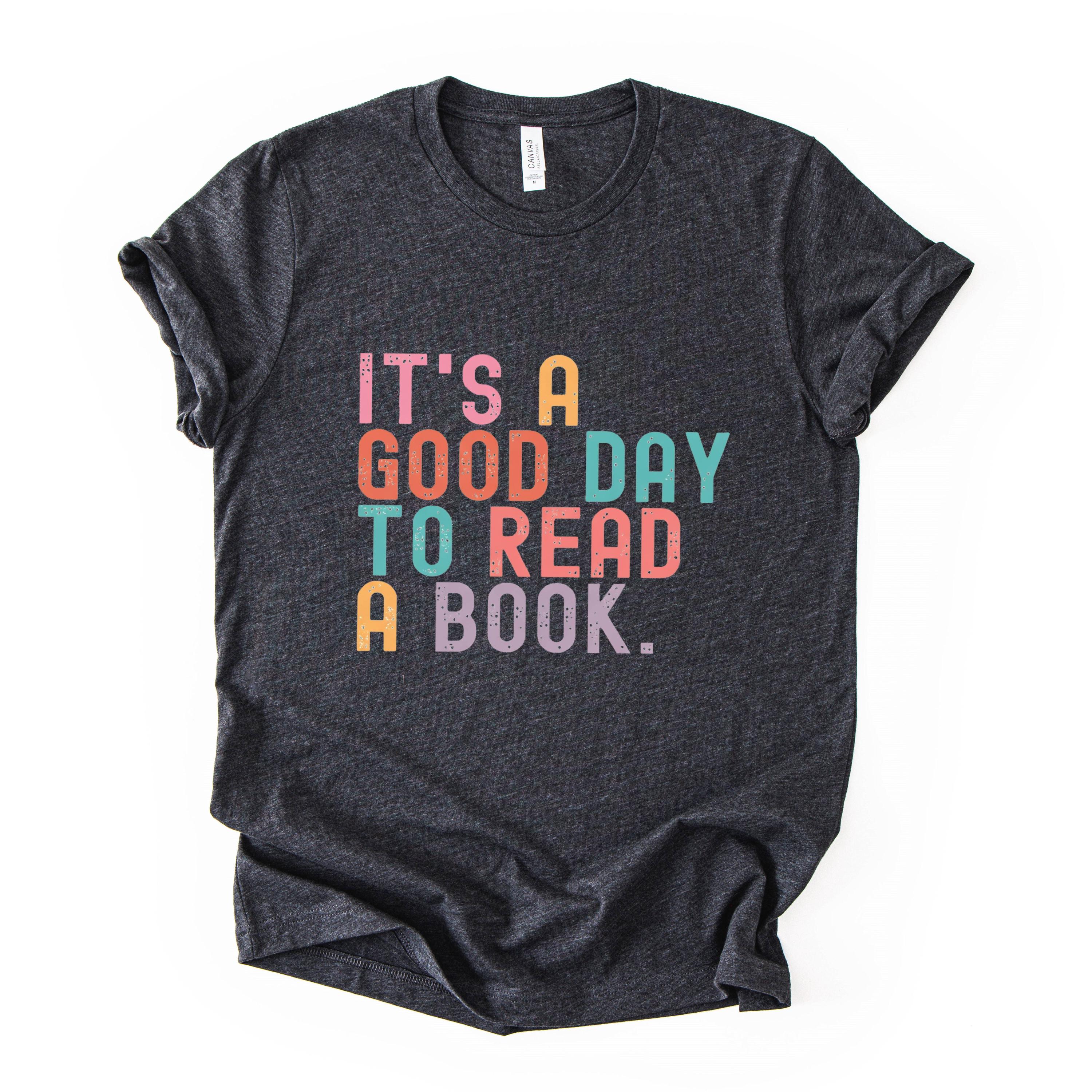 Its A Good Day To Read A Book Shirt, Unisex T-shirt