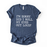 Did I Roll My Eyes Out Loud Quote Print T Shirt