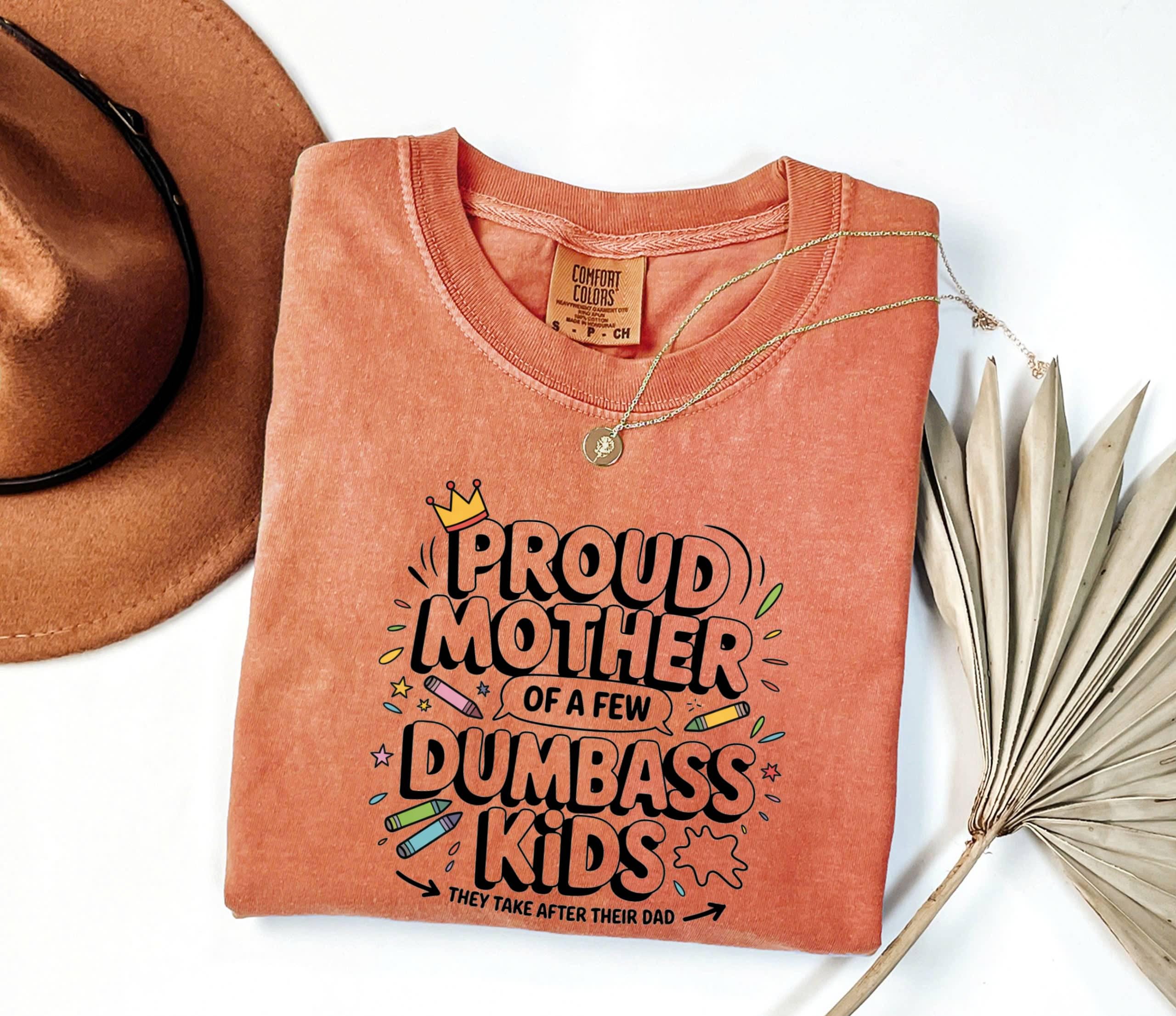 Proud Mother of Dumbass Kids T-Shirt - Funny Mom Gift