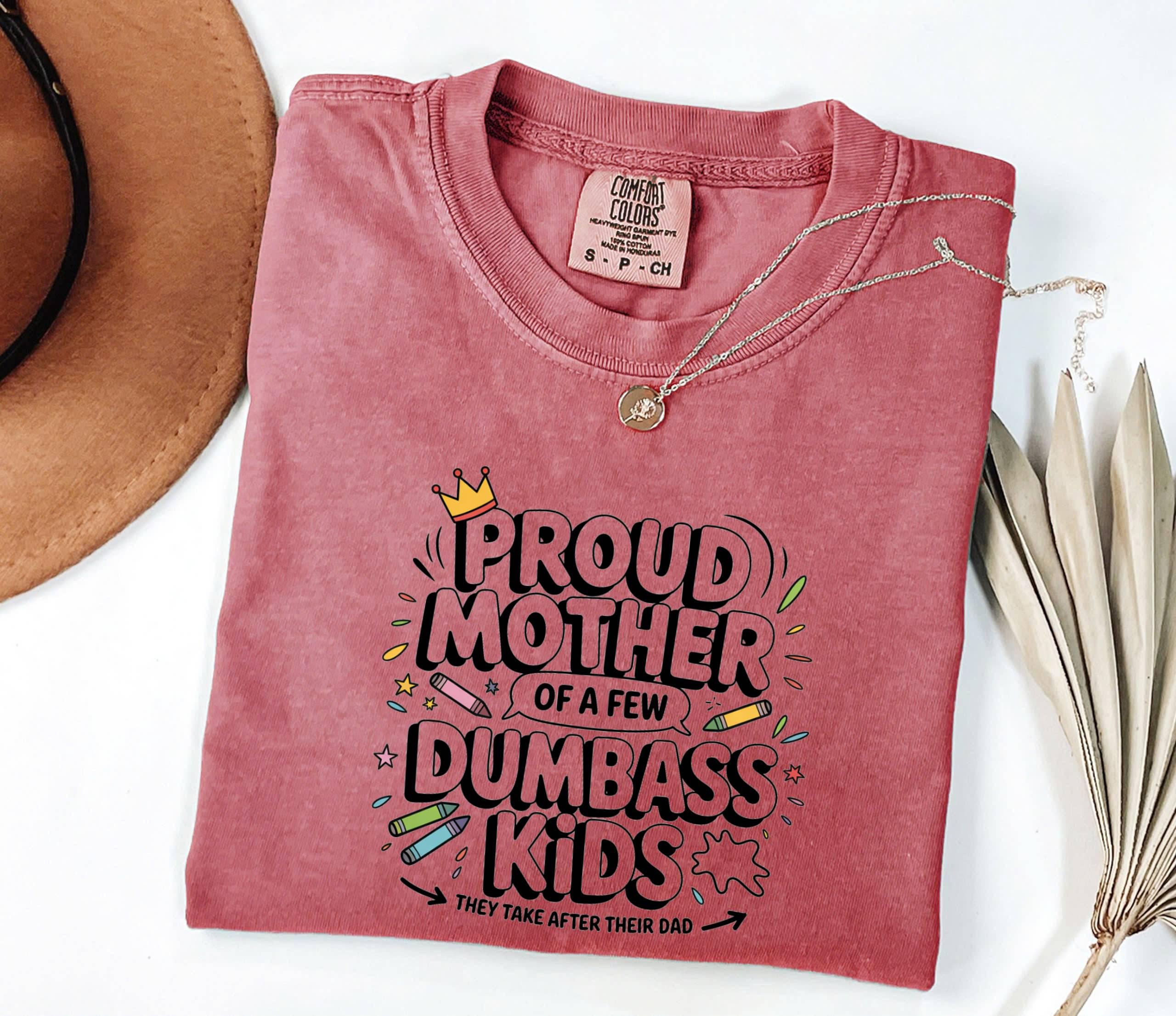 Proud Mother of Dumbass Kids T-Shirt - Funny Mom Gift