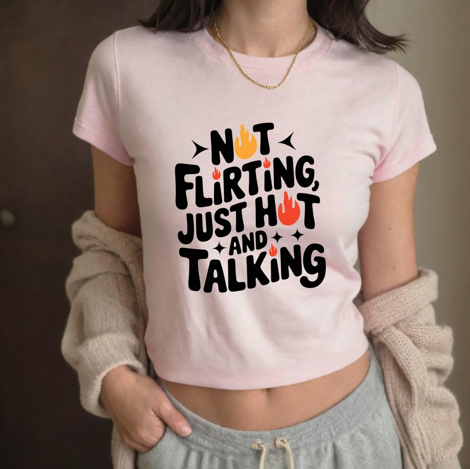 Not Flirting, Just Hot and Talking Baby Tee, Y2K Baddie Crop Top