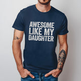 Like My Daughter Tee, Father's Day Gift