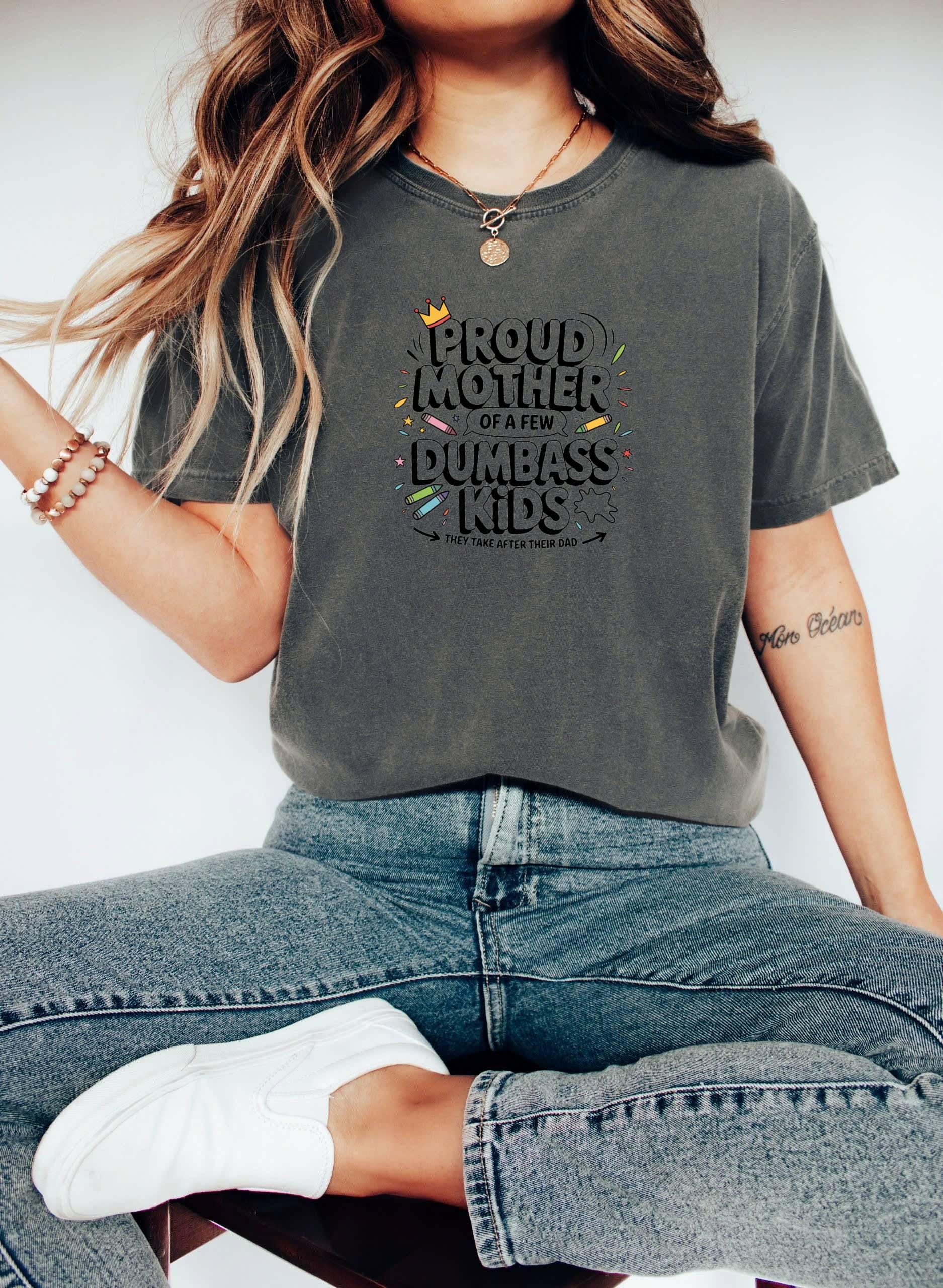 Proud Mother of Dumbass Kids T-Shirt - Funny Mom Gift