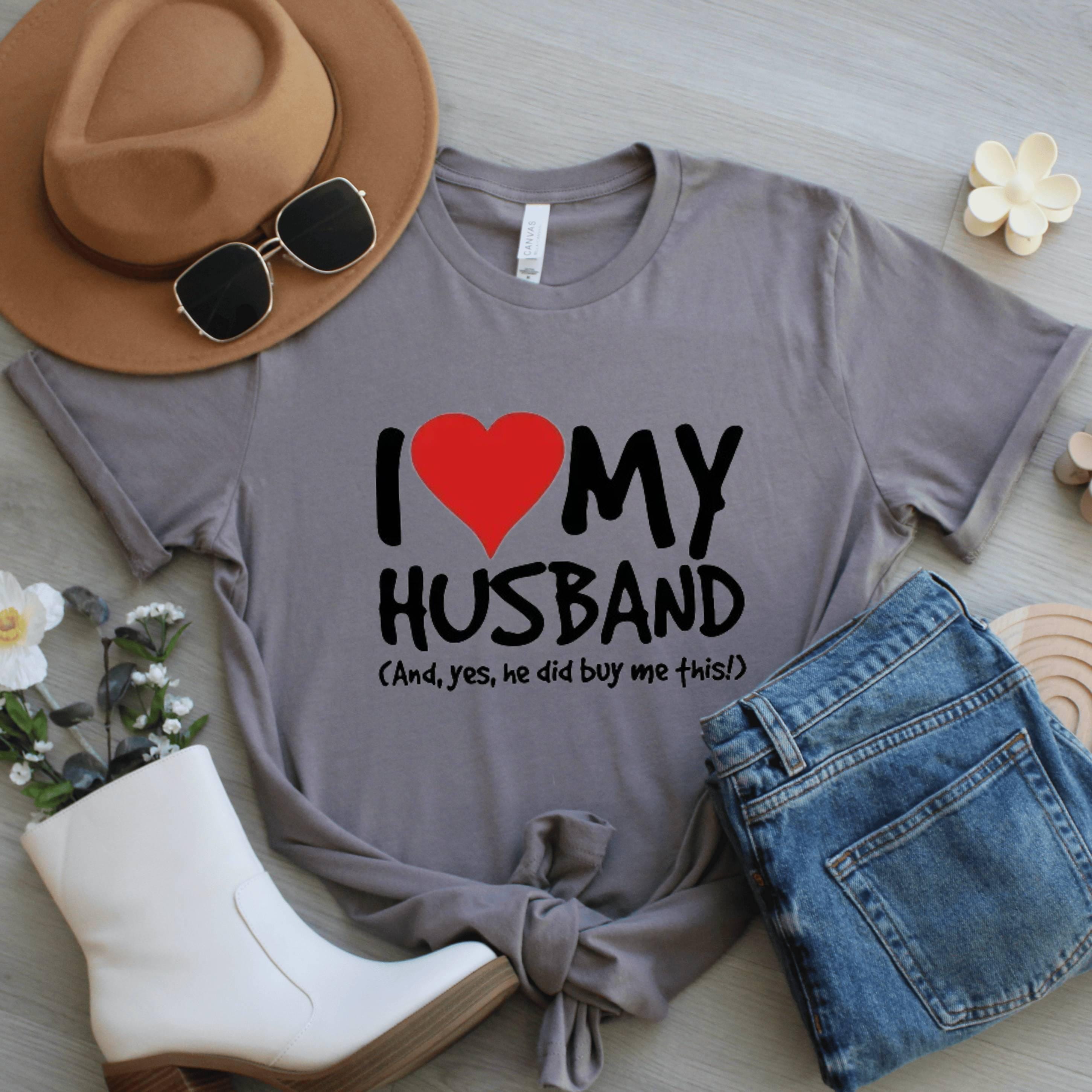I Love My Husband Shirt, Funny Graphic Tee