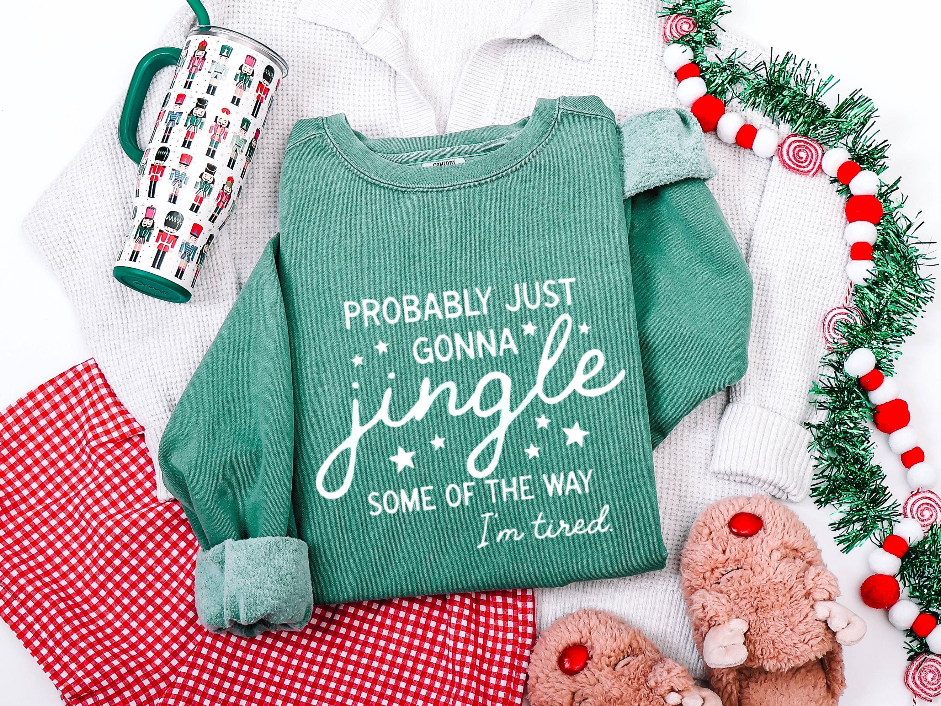 Probably Just Gonna Jingle Some Of The Way I'm Tired Christmas Sweatshirt, Funny Christmas Shirt