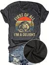 First of all im a delight tee, stylish casual T-Shirt for Everyday, Holiday, Vacation & outdoor wear, spring fashion