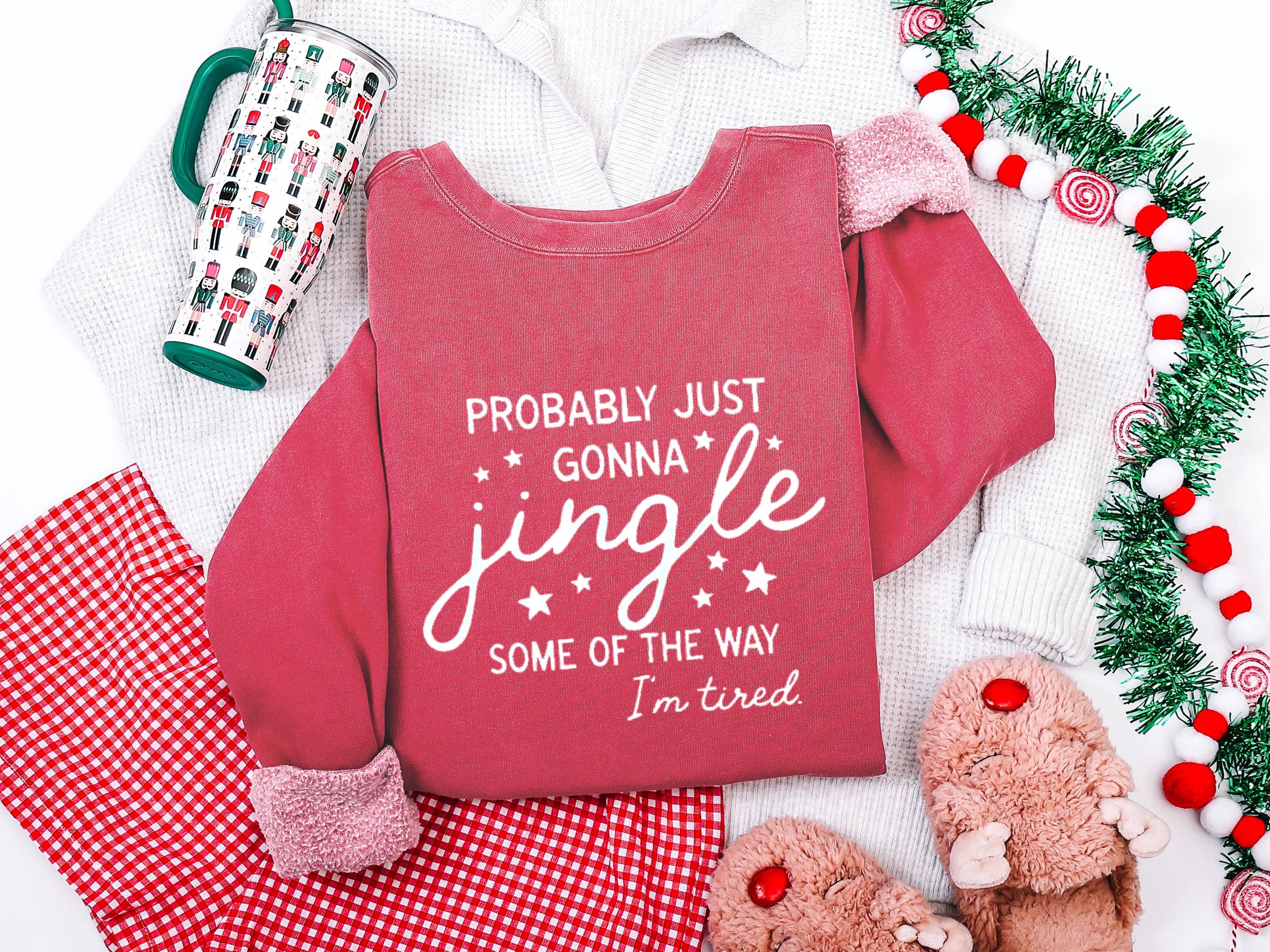 Probably Just Gonna Jingle Some Of The Way I'm Tired Christmas Sweatshirt, Funny Christmas Shirt
