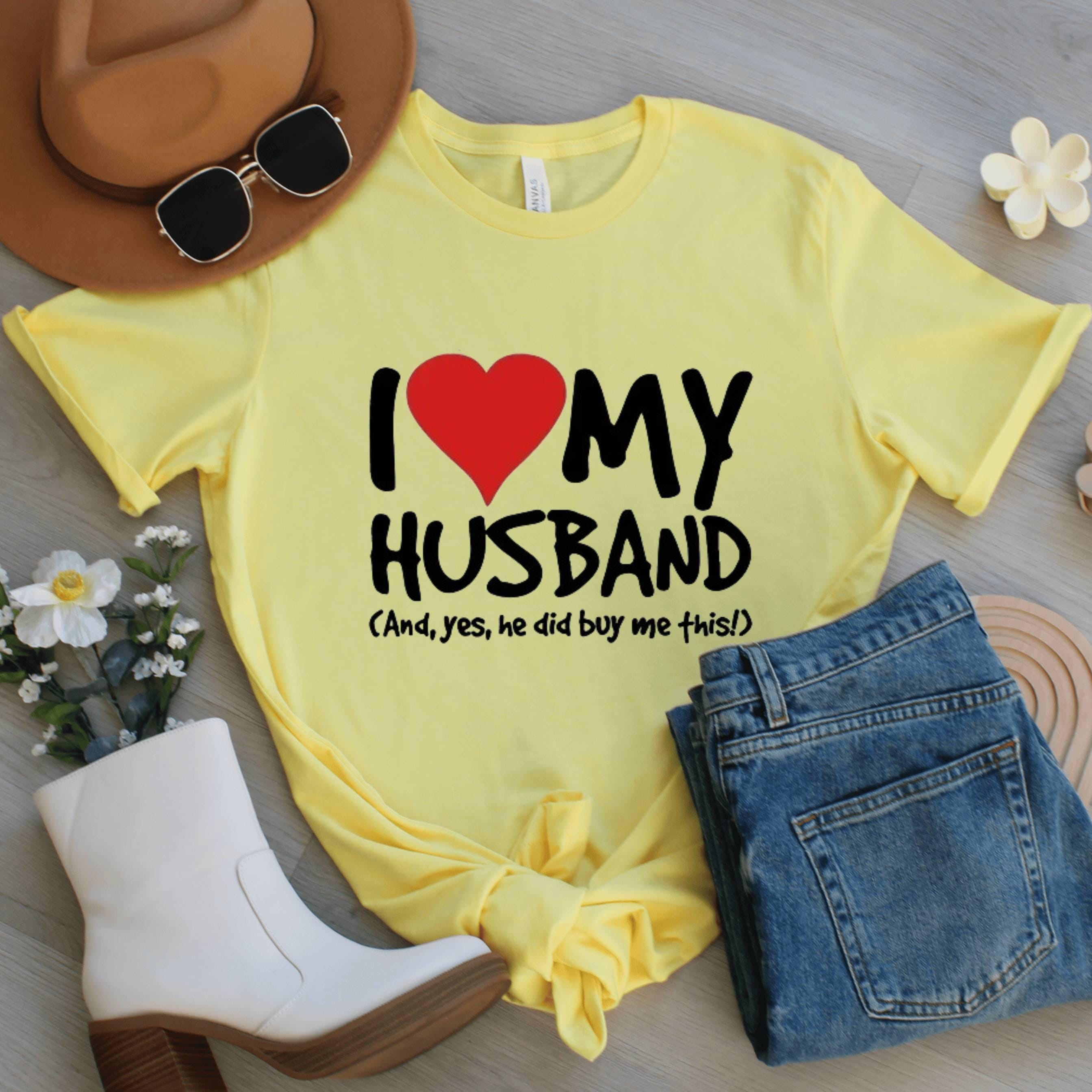 I Love My Husband Shirt, Funny Graphic Tee