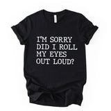 Did I Roll My Eyes Out Loud Quote Print T Shirt