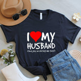 I Love My Husband Shirt, Funny Graphic Tee