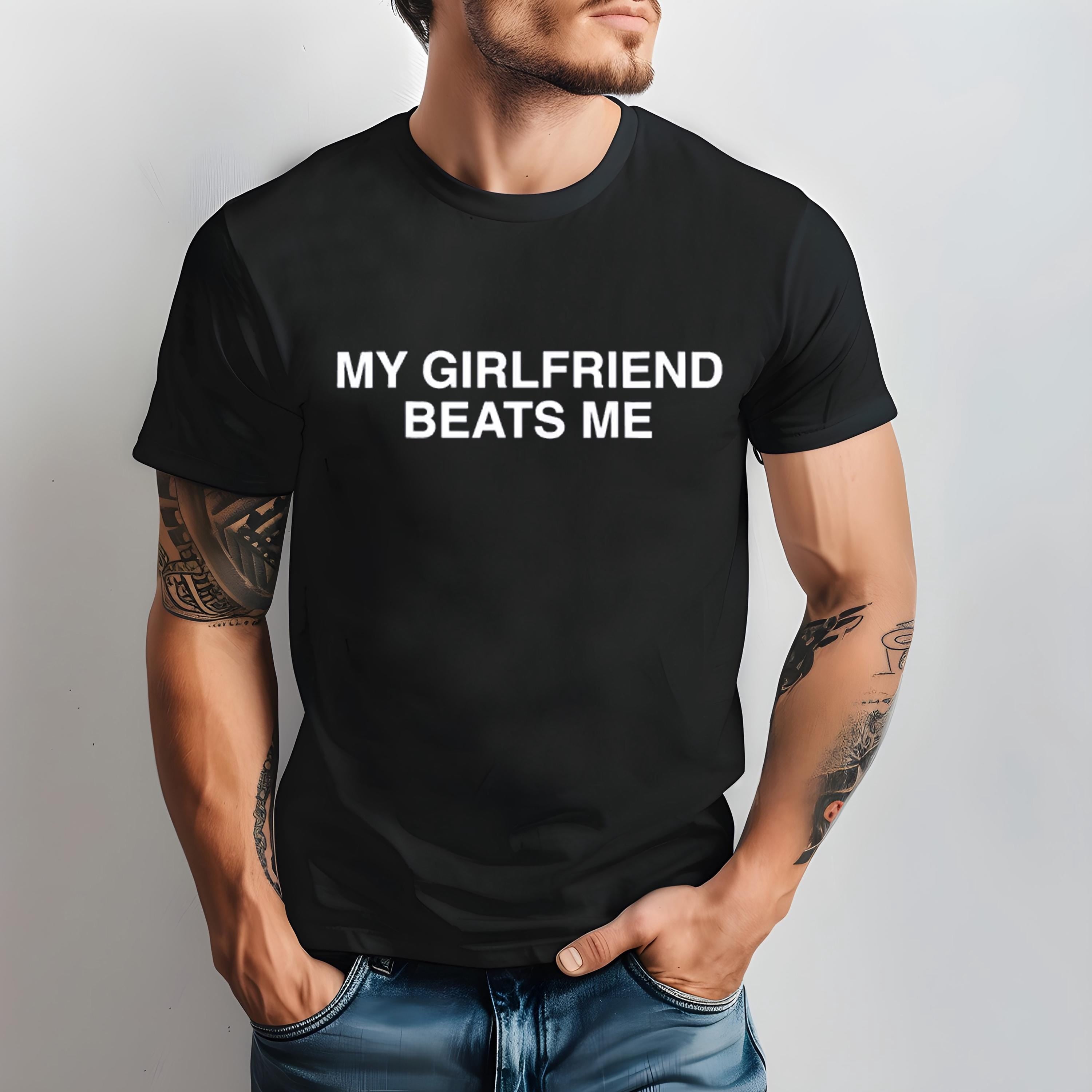 My girlfriend beats me tee, stylish casual T-Shirt for Everyday, Holiday, Vacation & outdoor wear, spring fashion, Quote tee,