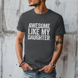 Like My Daughter Tee, Father's Day Gift