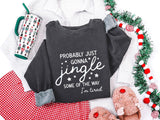 Probably Just Gonna Jingle Some Of The Way I'm Tired Christmas Sweatshirt, Funny Christmas Shirt