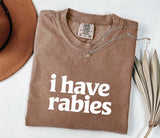 I Have Rabies T-Shirt: Funny Edgy Humor Tee