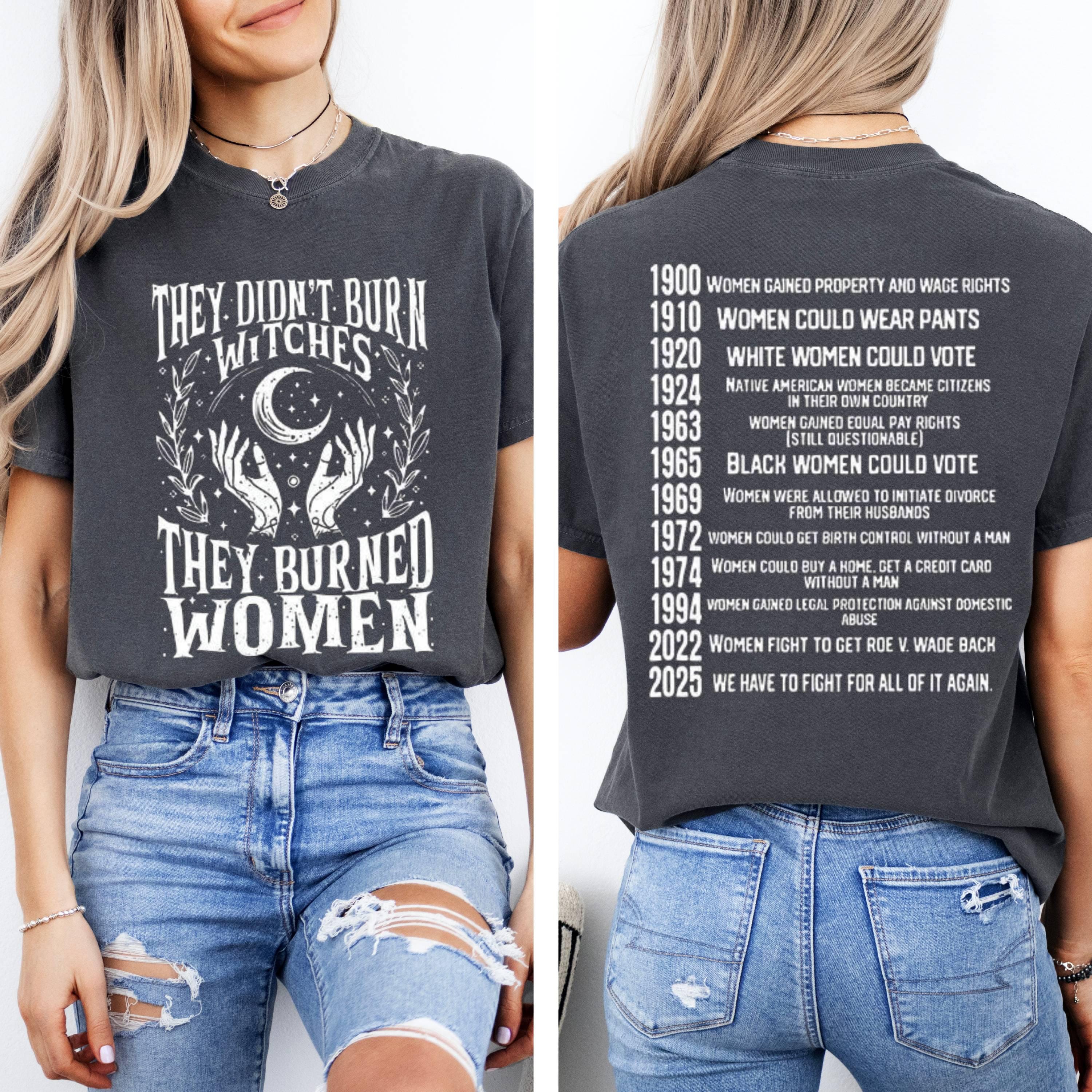 Feminist History T-Shirt: They Didn't Burn Witches - Women's Rights Protest Tee
