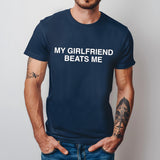 My girlfriend beats me tee, stylish casual T-Shirt for Everyday, Holiday, Vacation & outdoor wear, spring fashion, Quote tee,