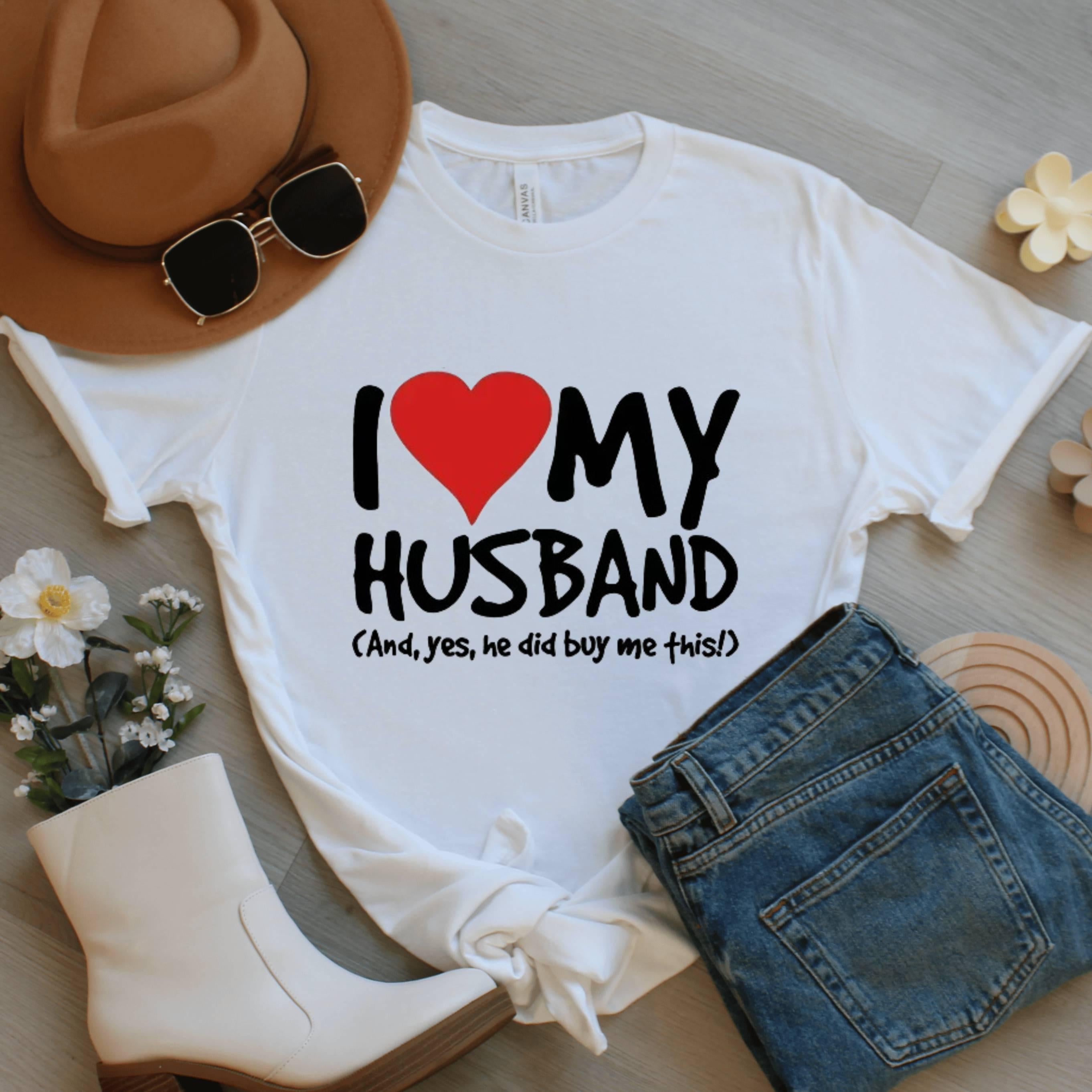 I Love My Husband Shirt, Funny Graphic Tee