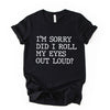 Did I Roll My Eyes Out Loud Quote Print T Shirt