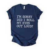 Did I Roll My Eyes Out Loud Quote Print T Shirt
